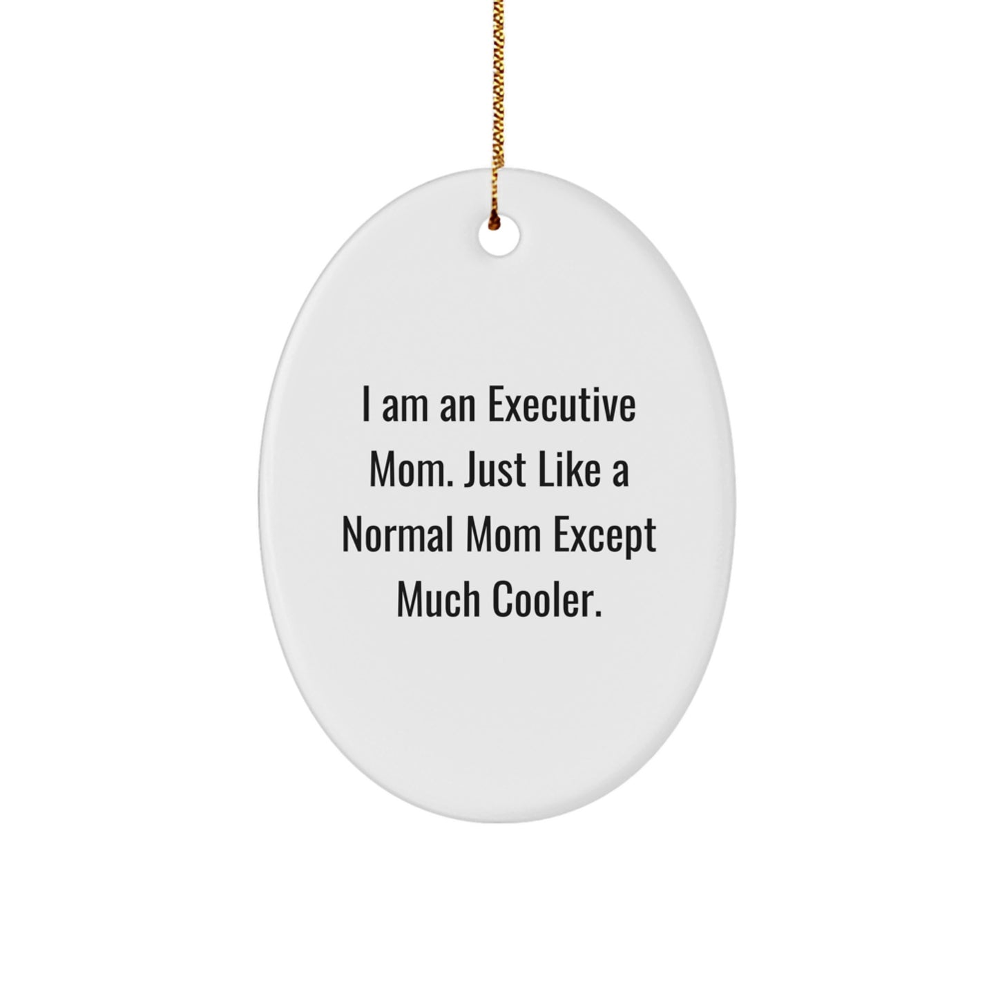 Executive Gifts for Women, Funny Oval Ornament, I Am An Executive Mom Gifts from Friends and Family for Christmas - Image 1