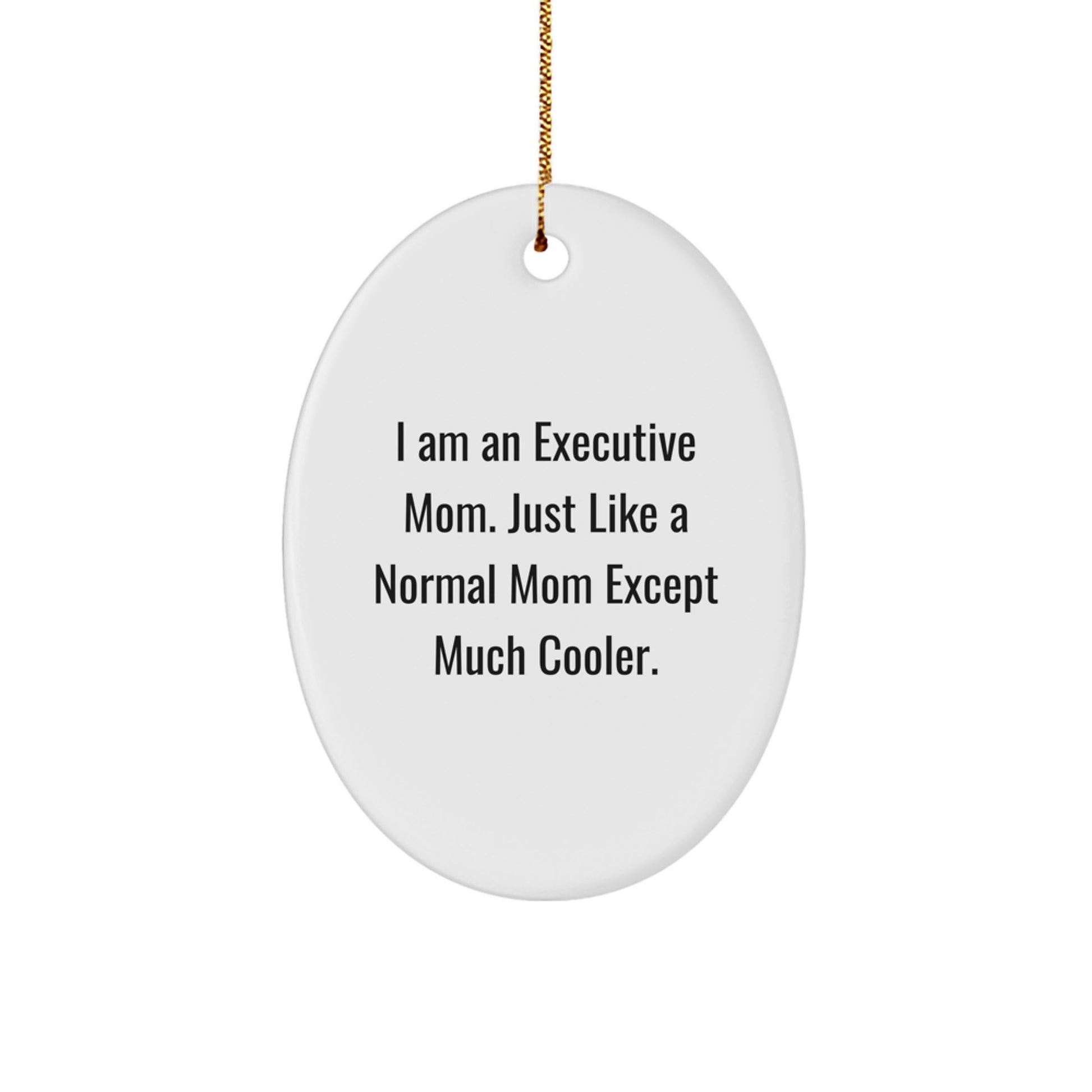 Executive Gifts for Women, Funny Oval Ornament, I Am An Executive Mom Gifts from Friends and Family for Christmas - Image 1