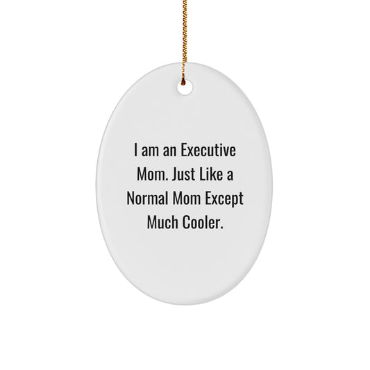 Executive Gifts for Women, Funny Oval Ornament, I Am An Executive Mom Gifts from Friends and Family for Christmas - Image 1