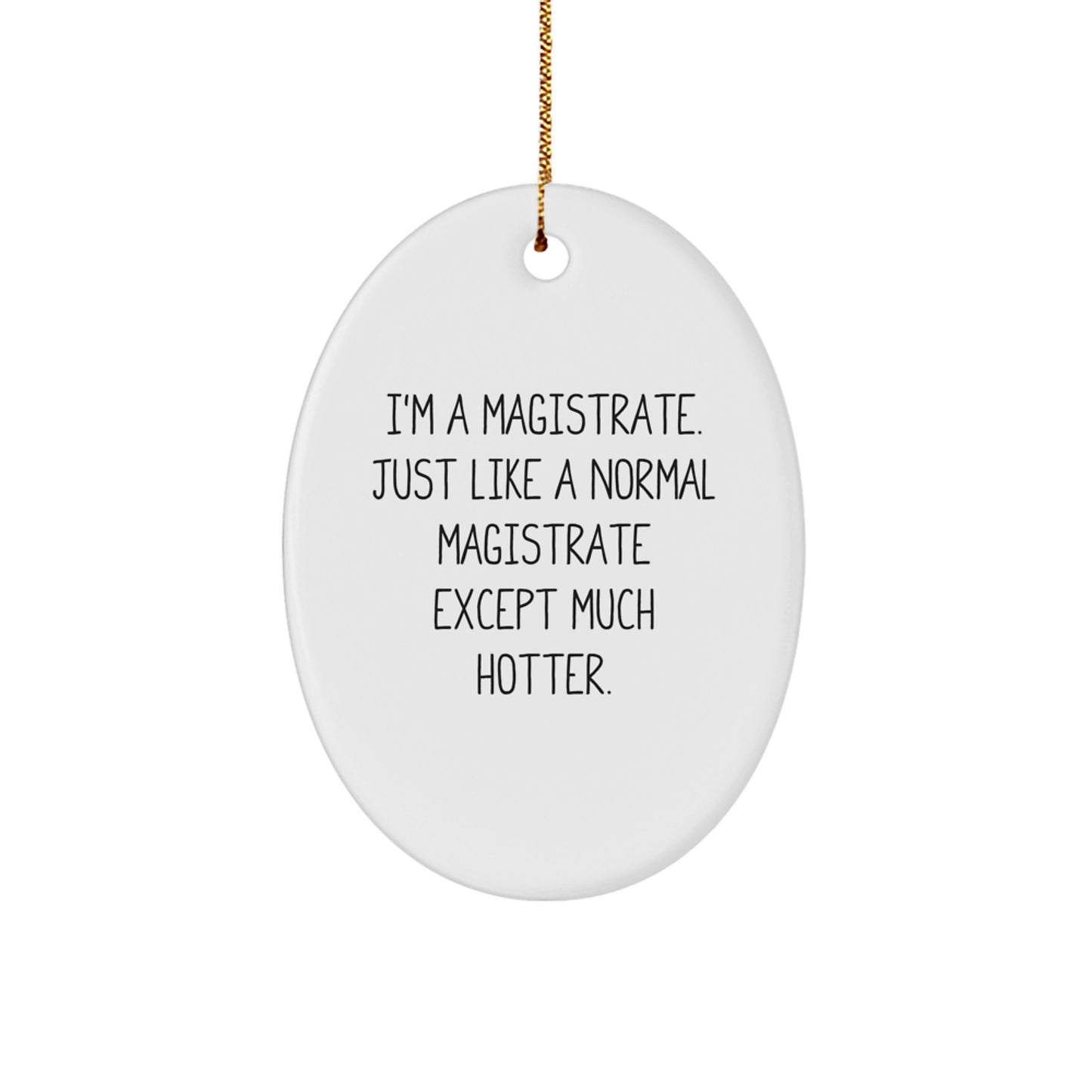 Magistrate Oval Ornament Gifts from Friends for Men with Funny Quote - I'm A Magistrate, Oval Christmas Decorations, Unique Gifts for Magistrate, Hotter Magistrate - Image 1