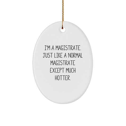 Magistrate Oval Ornament Gifts from Friends for Men with Funny Quote - I'm A Magistrate, Oval Christmas Decorations, Unique Gifts for Magistrate, Hotter Magistrate - Image 1