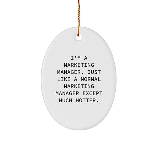 Funny Marketing Manager Gifts, Oval Ornament Decorations for Friends, Gifts from Women - 'I'm A Marketing Manager. Just Like A Normal Marketing Manager Except Much Hotter.' - Christmas Unique Gifts - Image 1