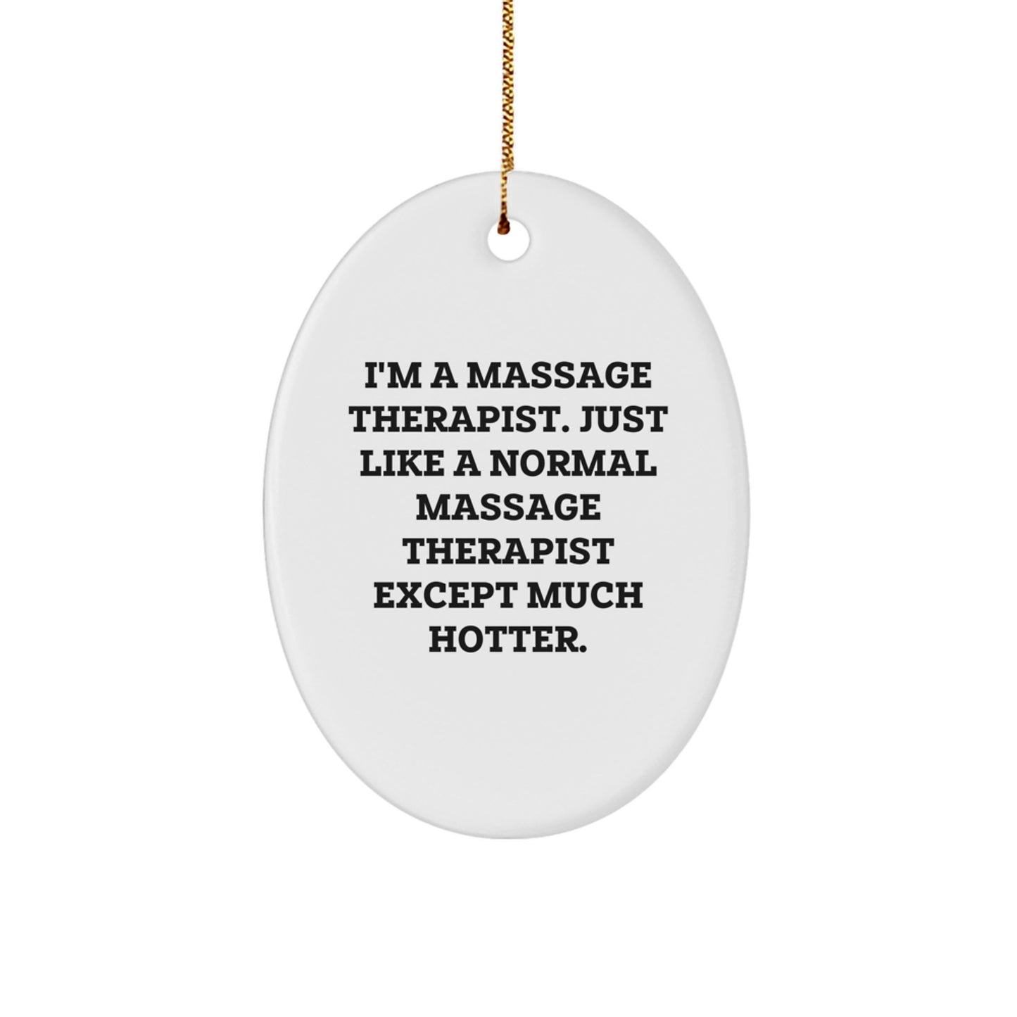 Funny Massage Therapist Gifts for Men Women Friends Family - 'I'm A Massage Therapist Except Much Hotter' Oval Ornament, White, Oval Shaped, Christmas Unique Gifts from Friends - Image 1