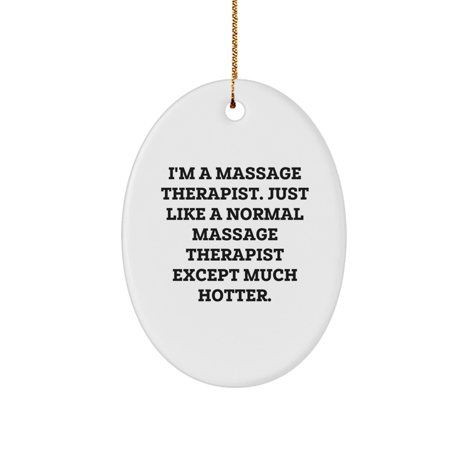 Funny Massage Therapist Gifts for Men Women Friends Family - 'I'm A Massage Therapist Except Much Hotter' Oval Ornament, White, Oval Shaped, Christmas Unique Gifts from Friends - Image 1