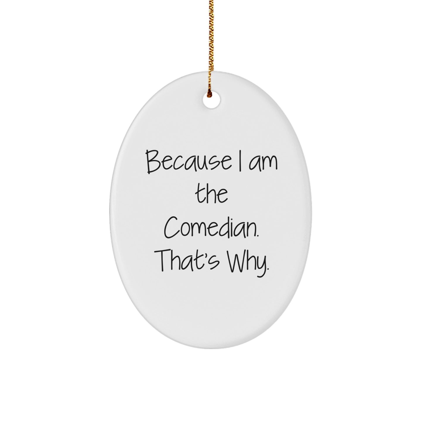 Funny Comedian Christmas Unique Gifts for Men Women Friends from Family Oval Ornament Decorations, Oval Ornament, I Am The Comedian That's Why, Unique Christmas Unique Gifts - Image 1
