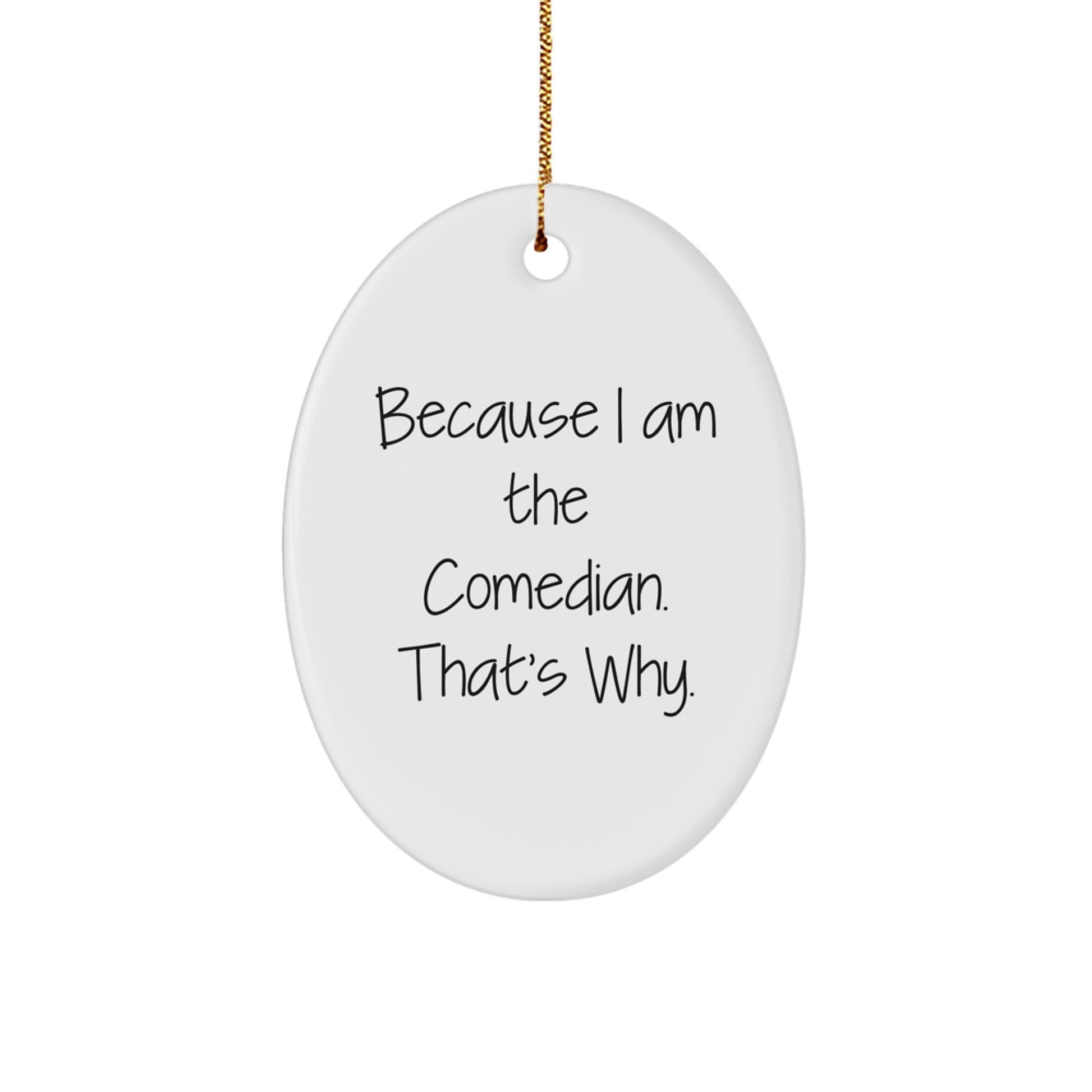 Funny Comedian Christmas Unique Gifts for Men Women Friends from Family Oval Ornament Decorations, Oval Ornament, I Am The Comedian That's Why, Unique Christmas Unique Gifts - Image 1