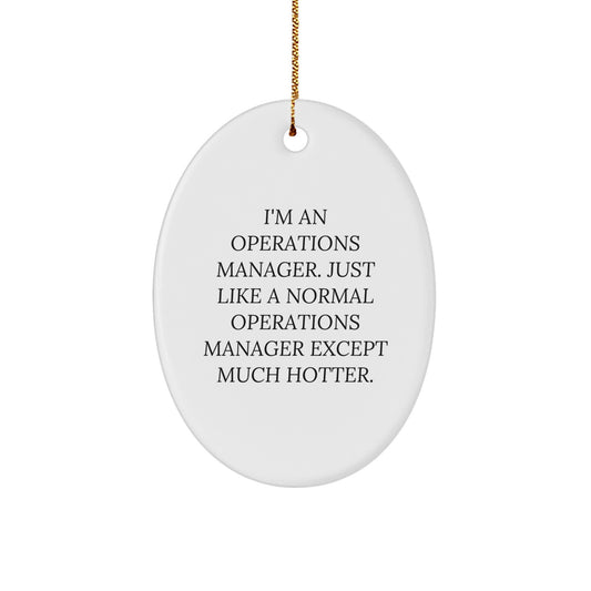 Funny Operations Manager Christmas Unique Gifts from Friends - Oval Ornament for Men - I'm An Operations Manager Except Much Hotter. - Image 1