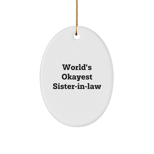 Funny Sister-in-law Gifts from Men, Christmas Unique Gifts for Sister-in-law, Oval Ornament World's Okayest Sister-in-law - Image 1