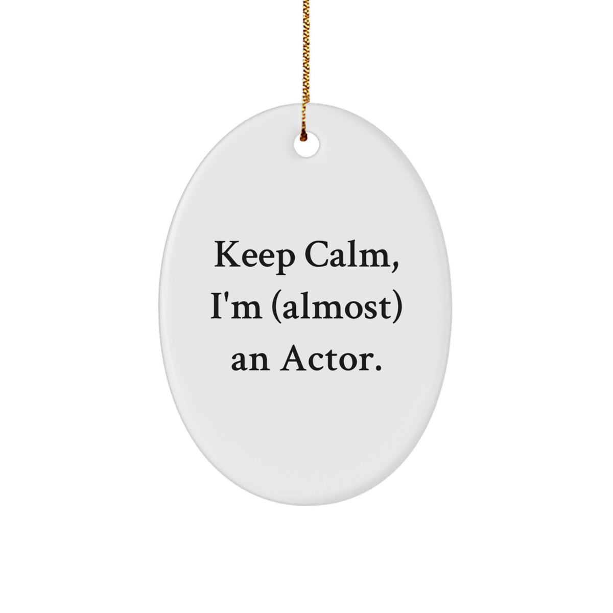 Funny Actor Christmas Unique Gifts from Friends for Actor Oval Ornament - Keep Calm I'm Almost An Actor - Image 1