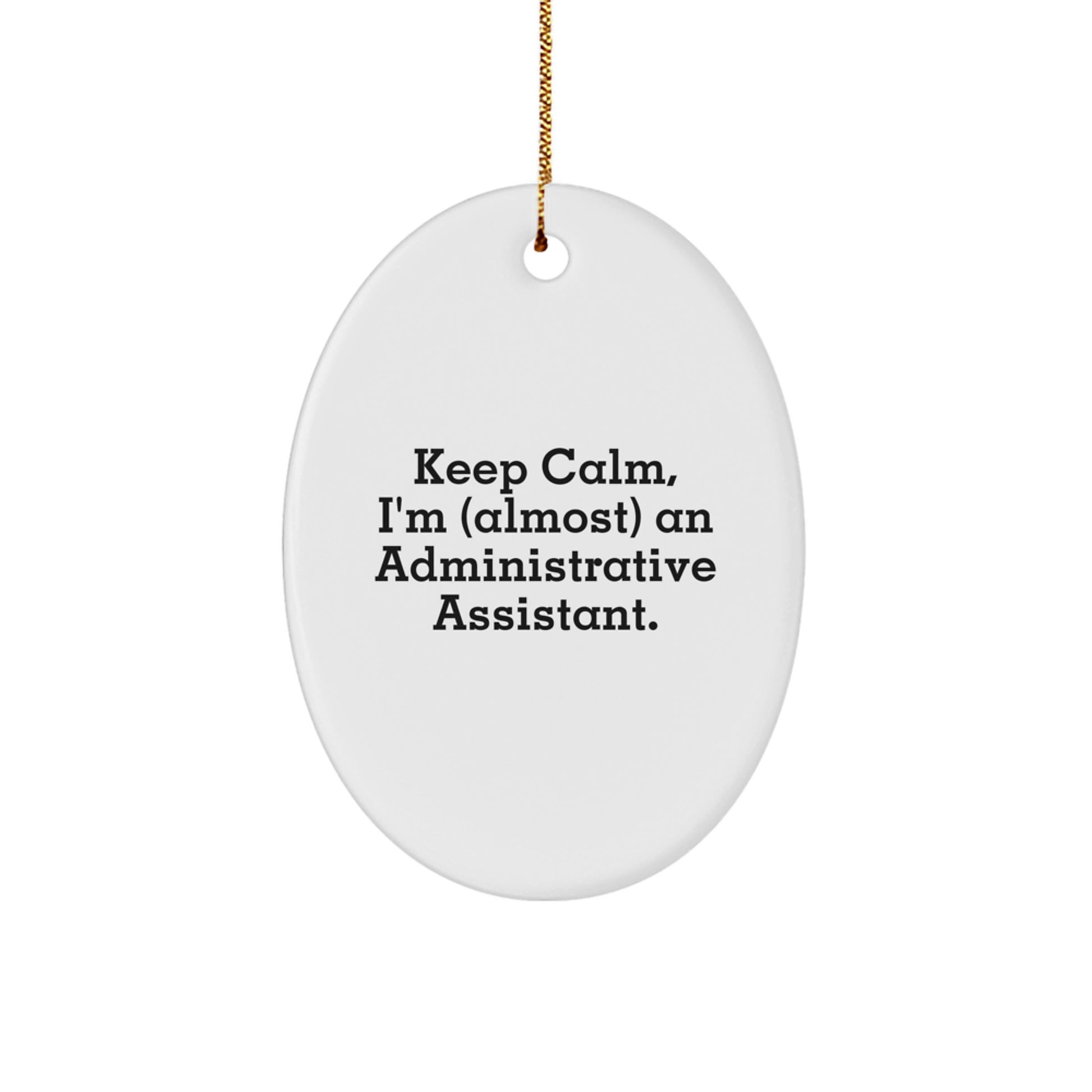 Funny Administrative Assistant Oval Ornament Gifts from Coworkers, Christmas Unique Gifts for Administrative Assistant, Keep Calm I'm (almost) An Administrative Assistant Ornament - Image 1