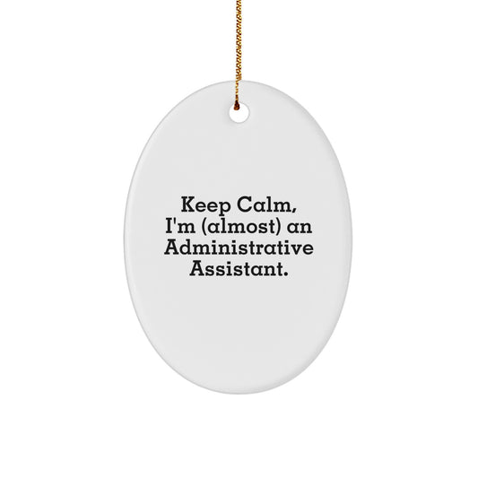Funny Administrative Assistant Oval Ornament Gifts from Coworkers, Christmas Unique Gifts for Administrative Assistant, Keep Calm I'm (almost) An Administrative Assistant Ornament - Image 1
