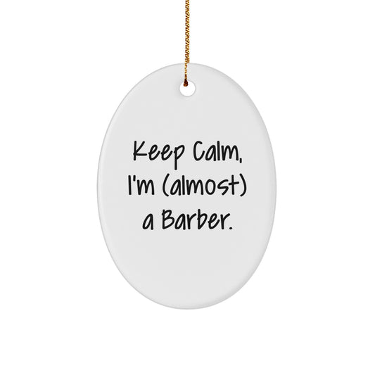 Funny Keep Calm I'm (almost) A Barber Oval Ornament Gift for Barber Friends and Family Christmas Unique Gifts from Men to Men - Image 1