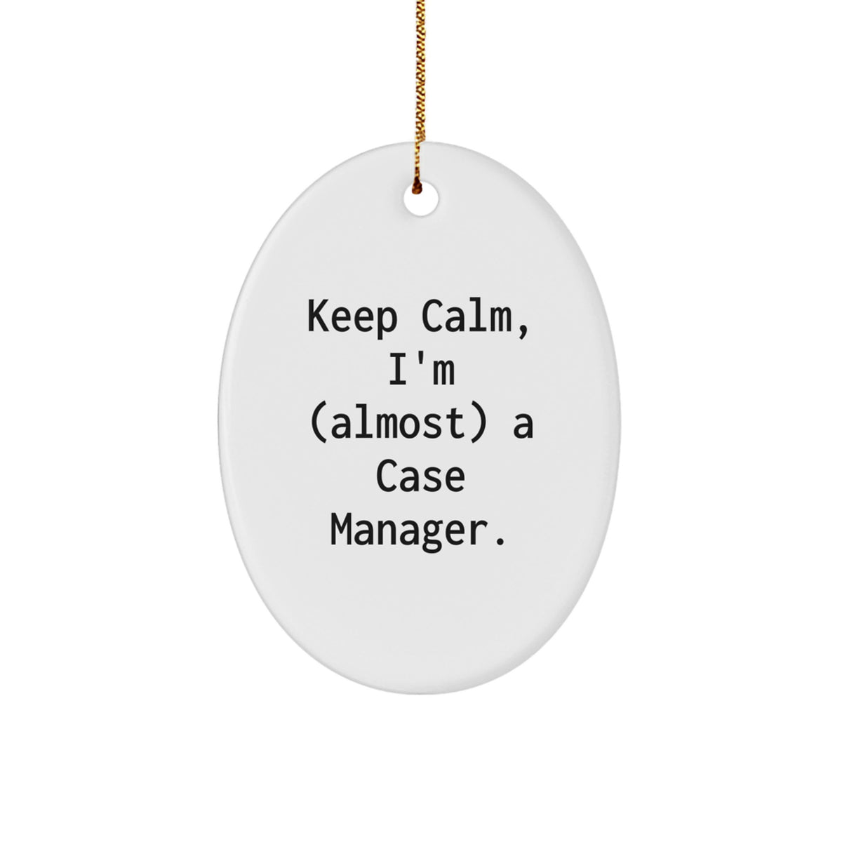 Funny Case Manager Christmas Unique Gifts for Coworkers, Oval Ornament from 'I'm (almost) A Case Manager' Quote - Image 1