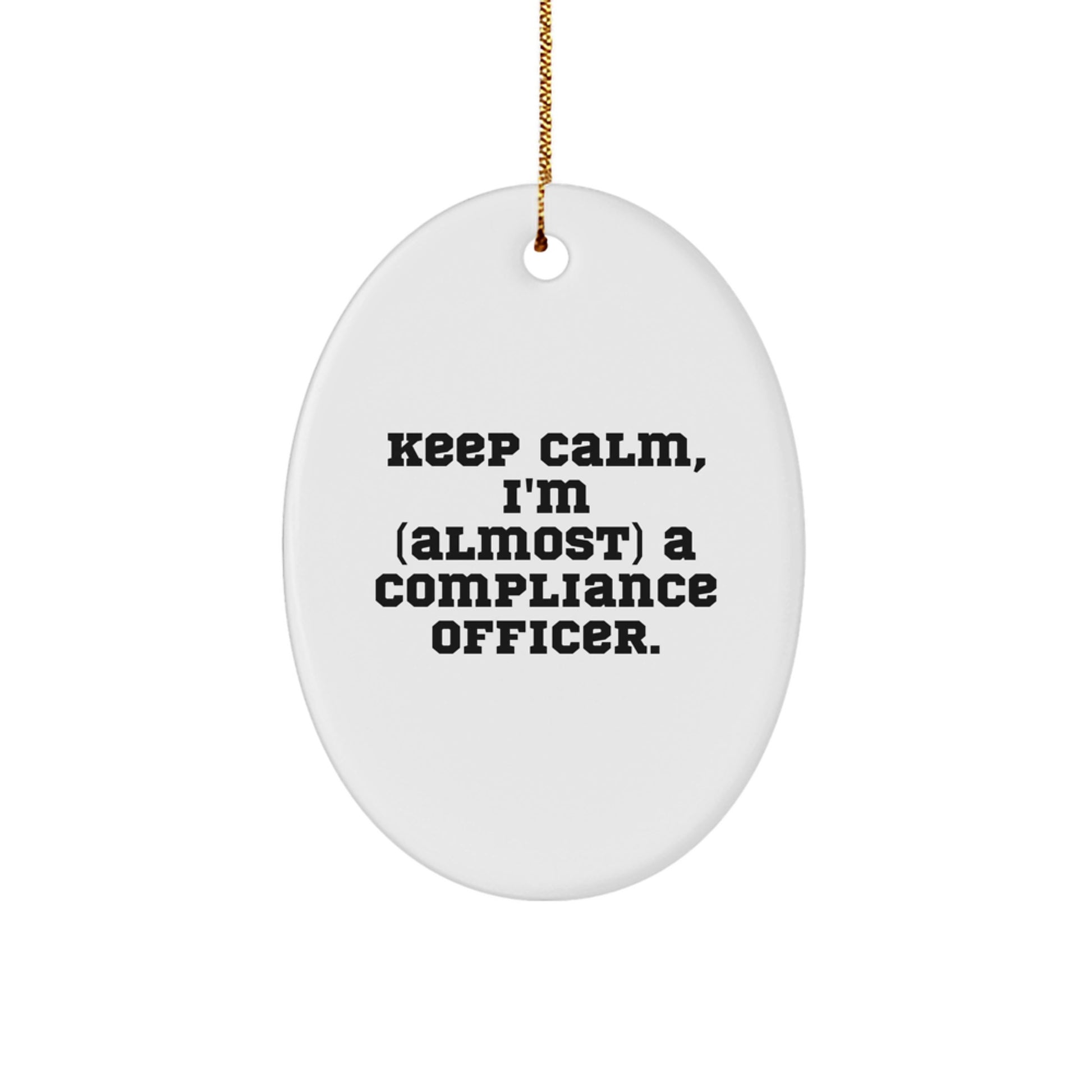 Funny Compliance Officer Oval Ornament Gifts for Men Women Friends Family from Mom Dad Bestie - Keep Calm I'm almost a Compliance Officer - Image 1