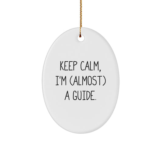 Funny Guide Gifts - 'Keep Calm, I'm (almost) A Guide.' Oval Ornament for Guides, Men, Christmas Unique Gifts from Friends - Image 1