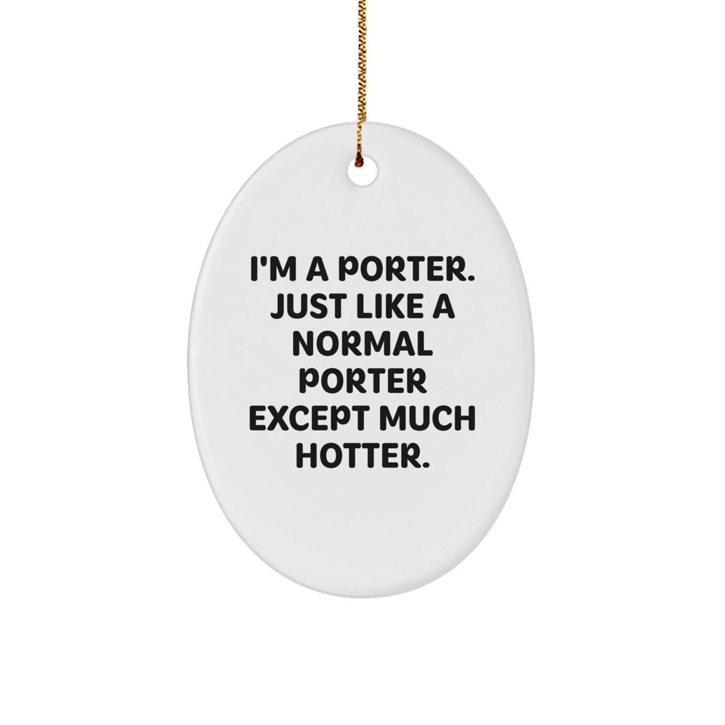 Funny Porter Gifts for Men, Oval Ornament, I'm A Porter, Just Like A Normal Porter Except Much Hotter., Christmas Unique Gifts from Family - Image 1