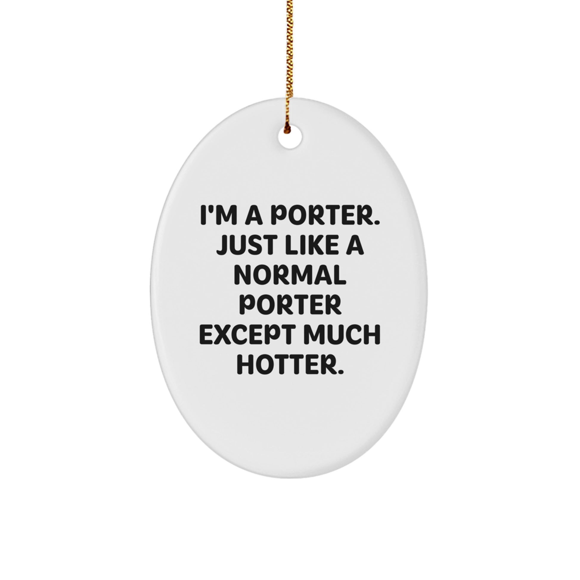 Funny Porter Gifts for Men, Oval Ornament, I'm A Porter, Just Like A Normal Porter Except Much Hotter., Christmas Unique Gifts from Family - Image 1