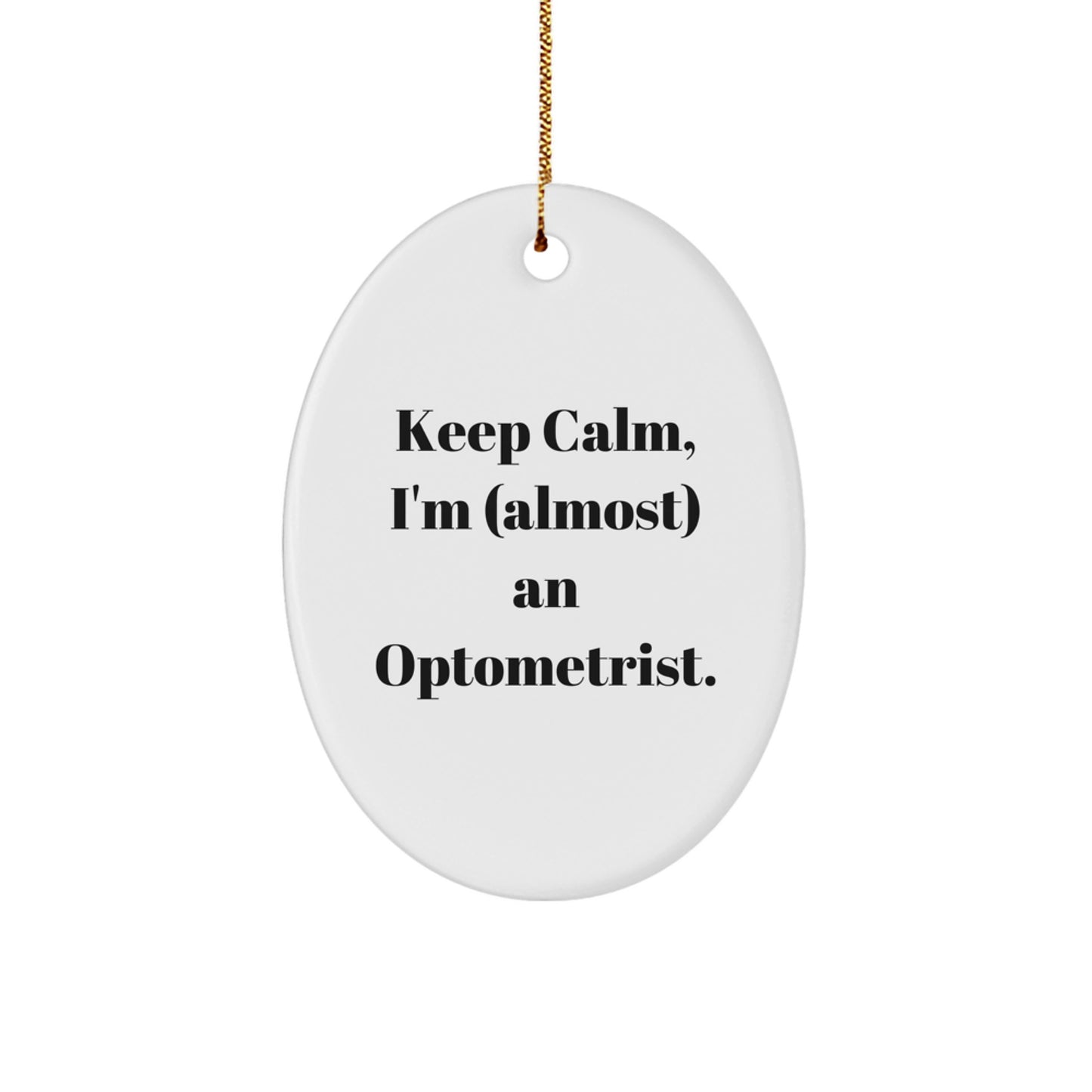 Funny Optometrist Oval Ornament Gifts from Men or Women for Optometrist Friends, Coworkers, or Family - Keep Calm, I'm (almost) An Optometrist Christmas Ornament - Image 1