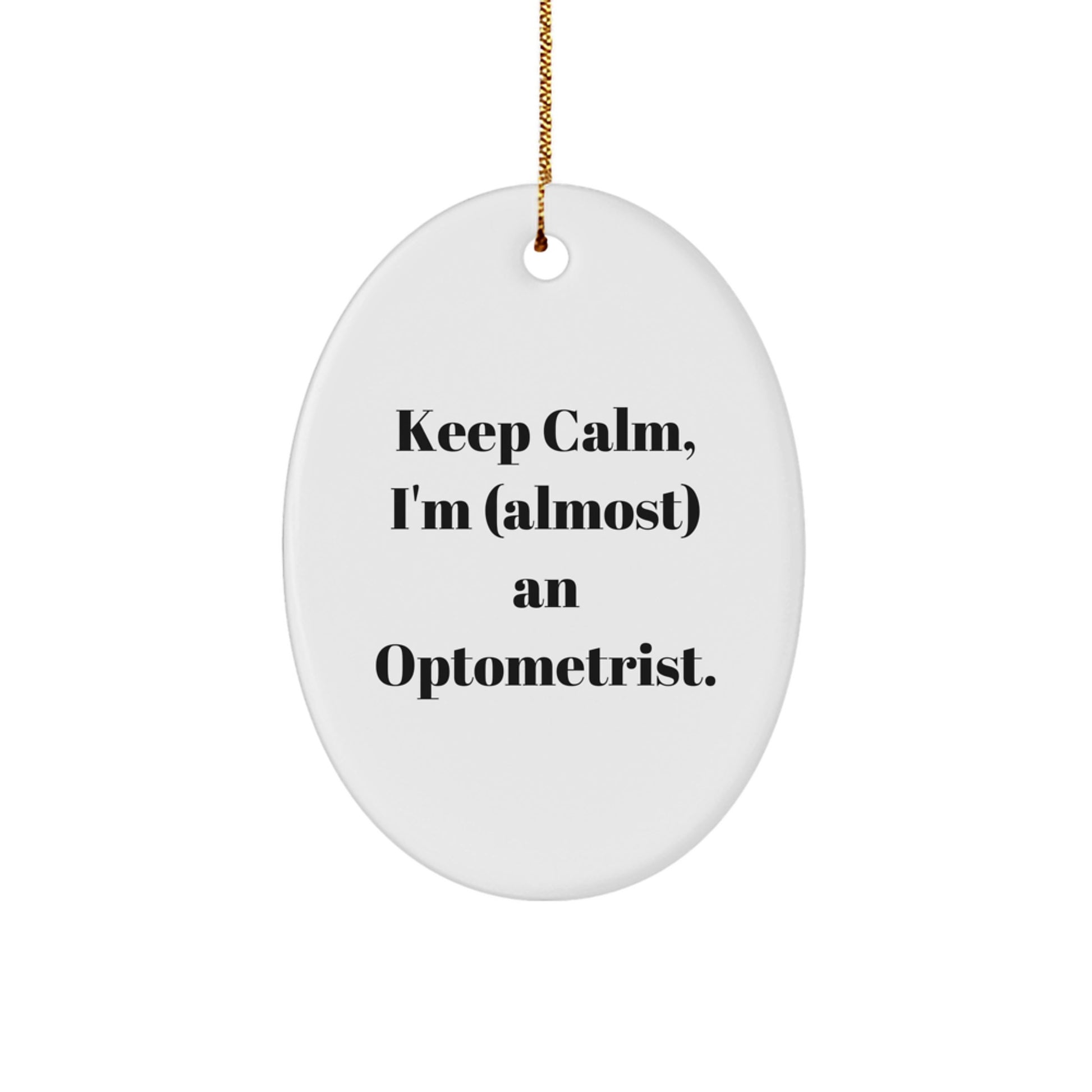 Funny Optometrist Oval Ornament Gifts from Men or Women for Optometrist Friends, Coworkers, or Family - Keep Calm, I'm (almost) An Optometrist Christmas Ornament - Image 1