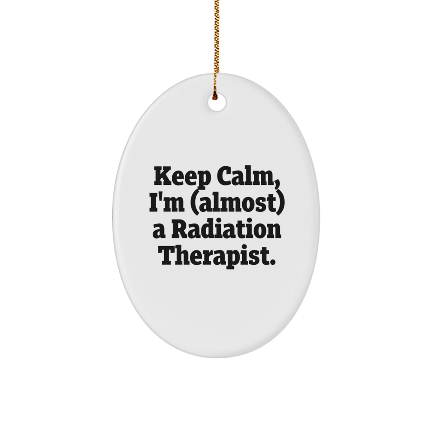 Funny Christmas Unique Gifts for Radiation Therapist Friends and Family - Oval Ornament Keep Calm almost Therapist - Image 1