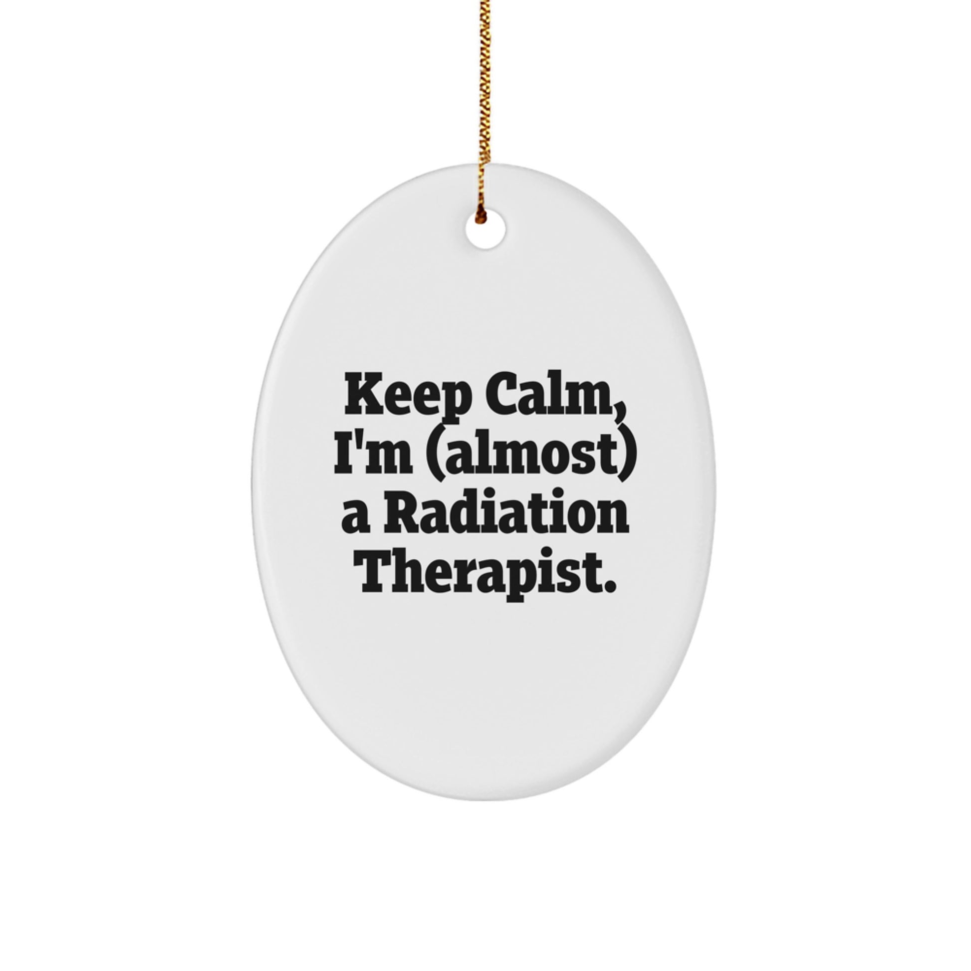 Funny Christmas Unique Gifts for Radiation Therapist Friends and Family - Oval Ornament Keep Calm almost Therapist - Image 1