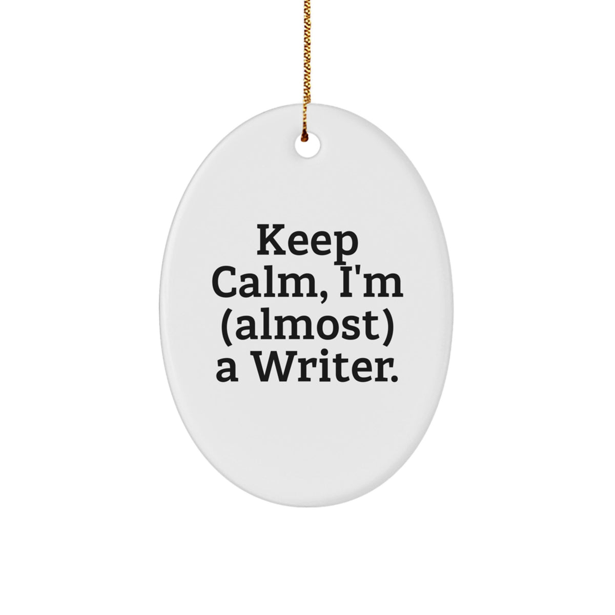 Funny Writer Oval Ornament Gifts from Friends for Christmas - Keep Calm, I'm (almost) A Writer. - Image 1