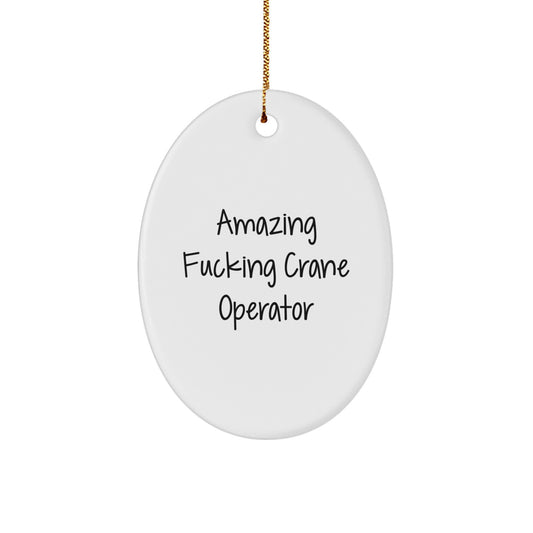 Funny Crane Operator Gifts from Men - Amazing F--king Crane Operator Oval Ornament for Christmas Unique Gifts for Friends - Image 1