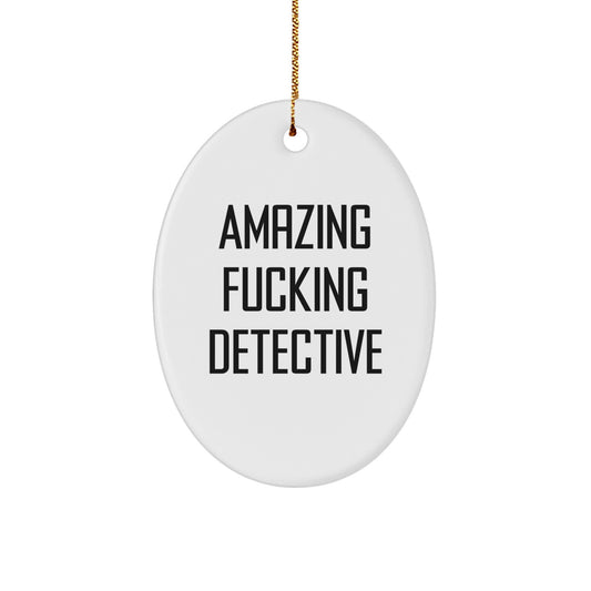 Funny Detective Christmas Unique Gift for Men, Oval Ornament with Amazing F--king Detective Quote, Unique Gifts from Family to Detective - Image 1