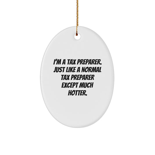 Funny Tax Preparer Gifts for Men, Oval Ornament 'I'm A Tax Preparer... Except Much Hotter' from Friends, Coworkers, Family - Image 1
