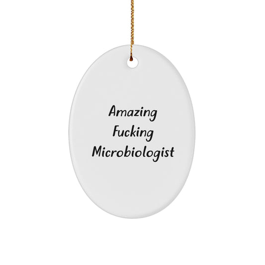 Funny Microbiologist Gifts from Friends, Unique Oval Ornament for Christmas Unique Gifts, Amazing F--king Microbiologist Quote - Image 1