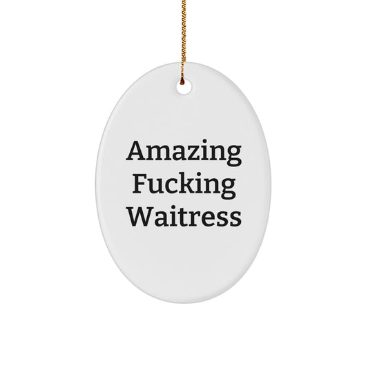 Funny Gifts from Men for Waitress, Oval Ornament with Amazing F--king Waitress Quote, Christmas Unique Gifts - Image 1