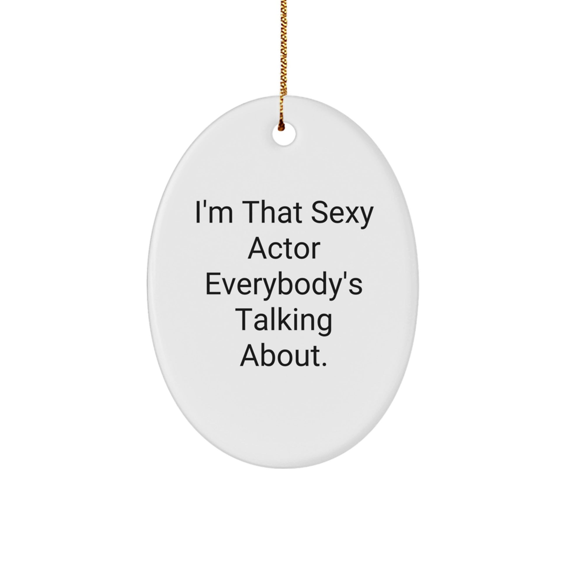 Funny Actor Oval Ornament Gifts from Friends for Actor, Sexy Actor Everyone's Talking About Christmas Unique Gifts - Image 1