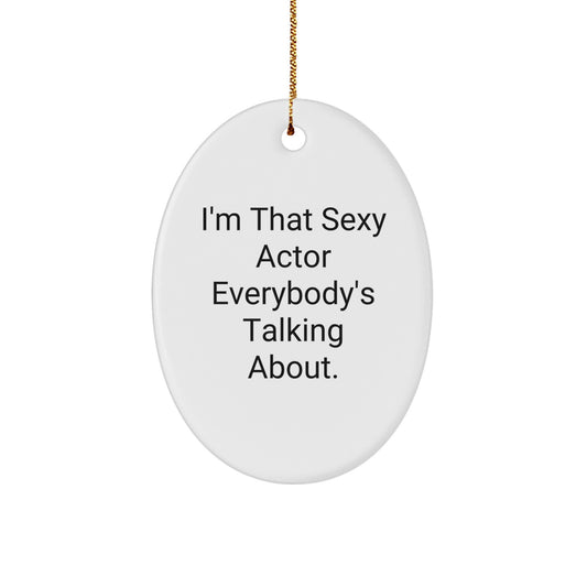 Funny Actor Oval Ornament Gifts from Friends for Actor, Sexy Actor Everyone's Talking About Christmas Unique Gifts - Image 1