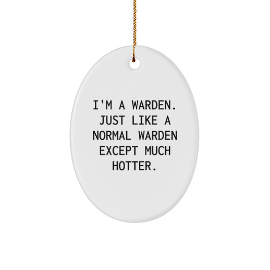 Funny Warden Christmas Unique Gifts from Friends to Family - Oval Ornament - I'm A Warden - Much Hotter - Image 1