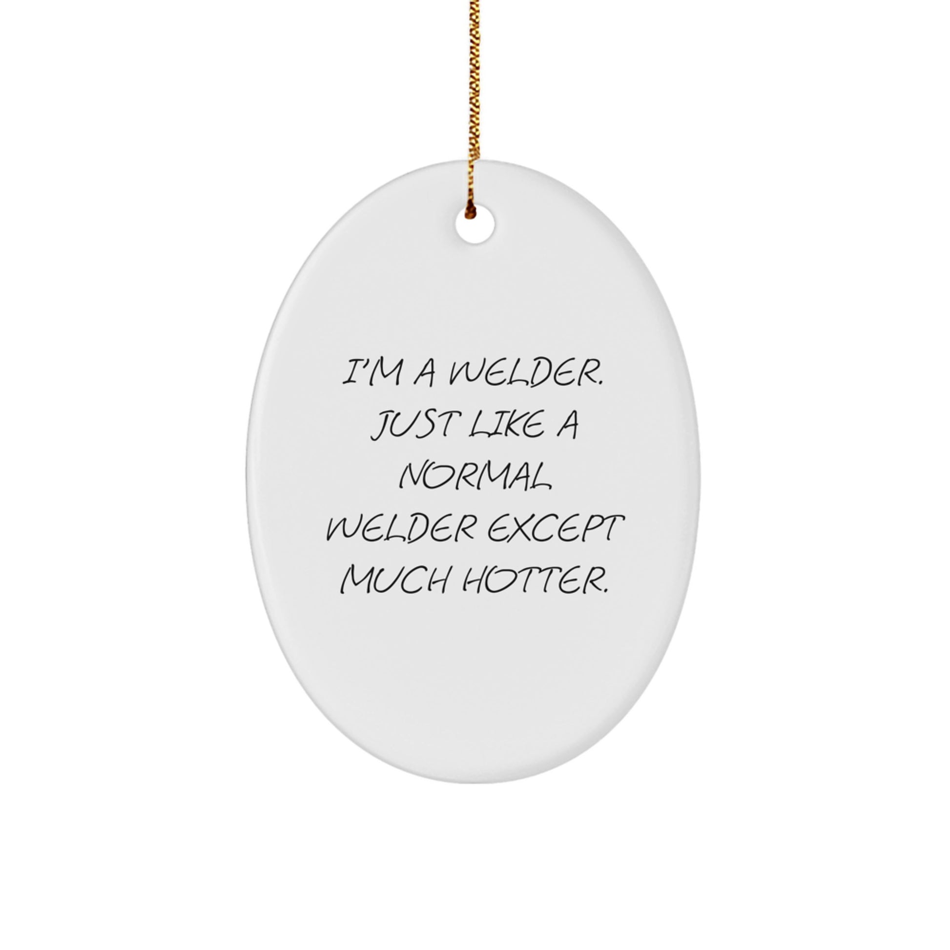Funny Welder Gifts from Friends for Christmas - I'm A Welder, Oval Ornament for Men, Unique Christmas Unique Gifts - Image 1
