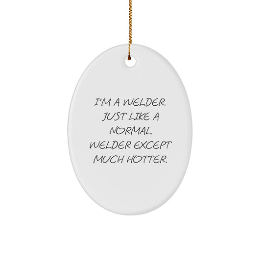 Funny Welder Gifts from Friends for Christmas - I'm A Welder, Oval Ornament for Men, Unique Christmas Unique Gifts - Image 1