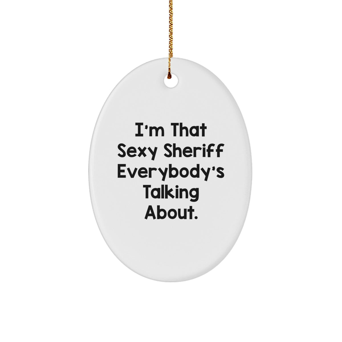 Funny Sheriff Ornaments, I'm That Sexy Sheriff Everybody's Talking About, Christmas Unique Gifts for Men, Sheriff Oval Decorative Ornaments - Image 1