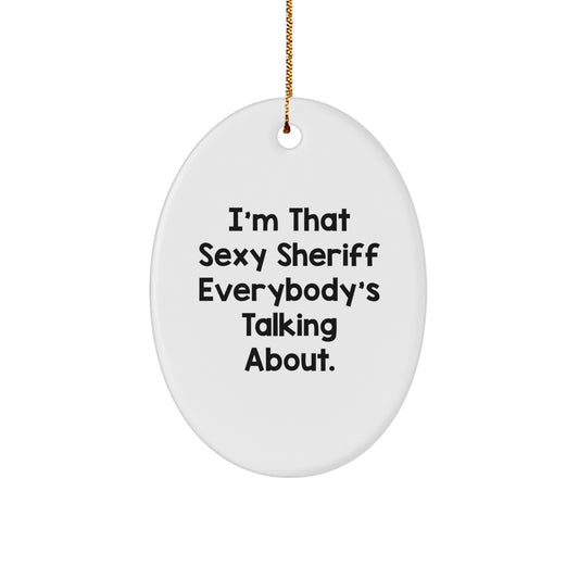Funny Sheriff Ornaments, I'm That Sexy Sheriff Everybody's Talking About, Christmas Unique Gifts for Men, Sheriff Oval Decorative Ornaments - Image 1