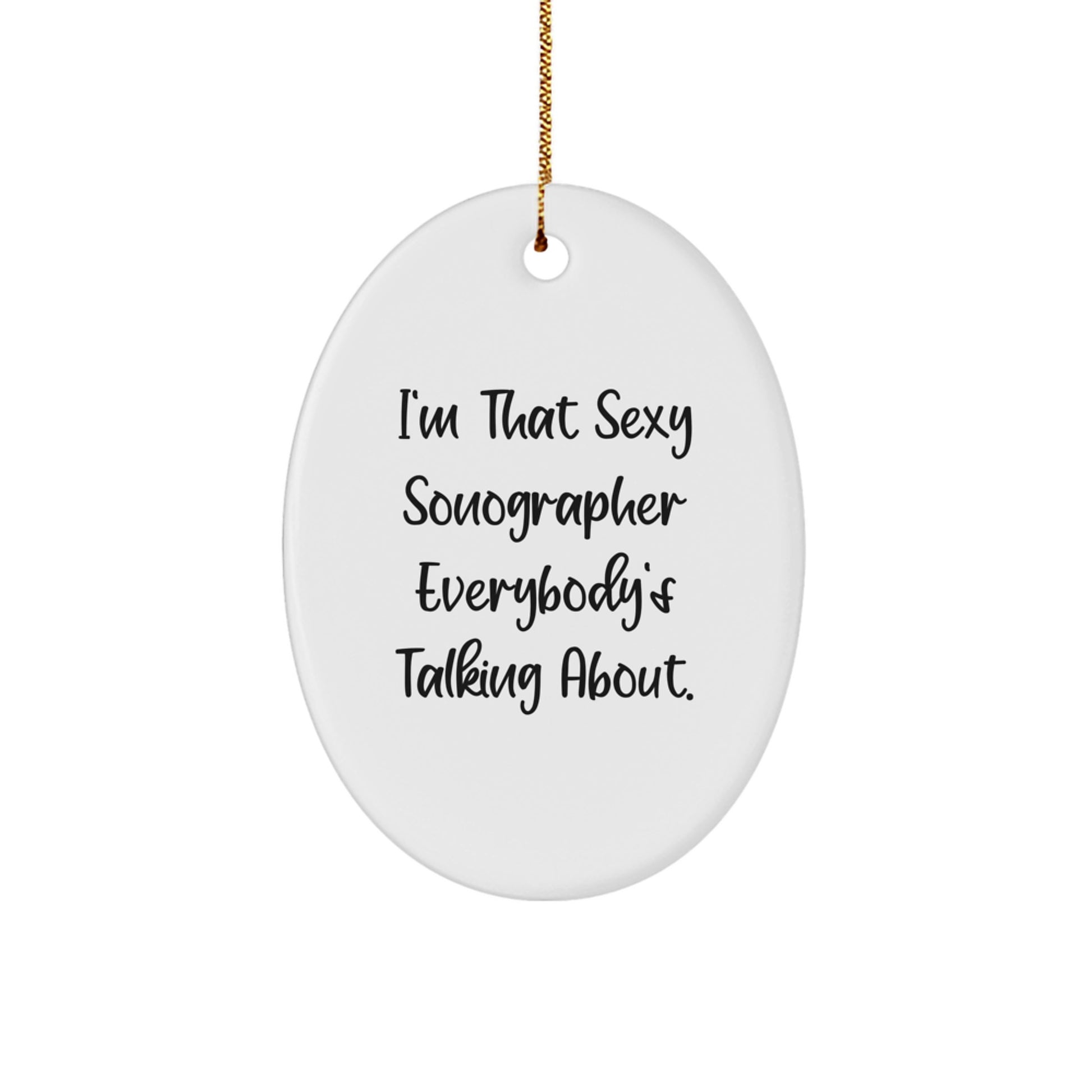 Sexy Sonographer Gifts from Men to Women, Funny Oval Ornament for Christmas Unique Gifts, 'I'm That Sexy Sonographer Everybody's Talking About' Decoration - Image 1