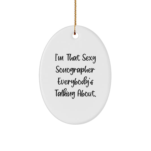 Sexy Sonographer Gifts from Men to Women, Funny Oval Ornament for Christmas Unique Gifts, 'I'm That Sexy Sonographer Everybody's Talking About' Decoration - Image 1