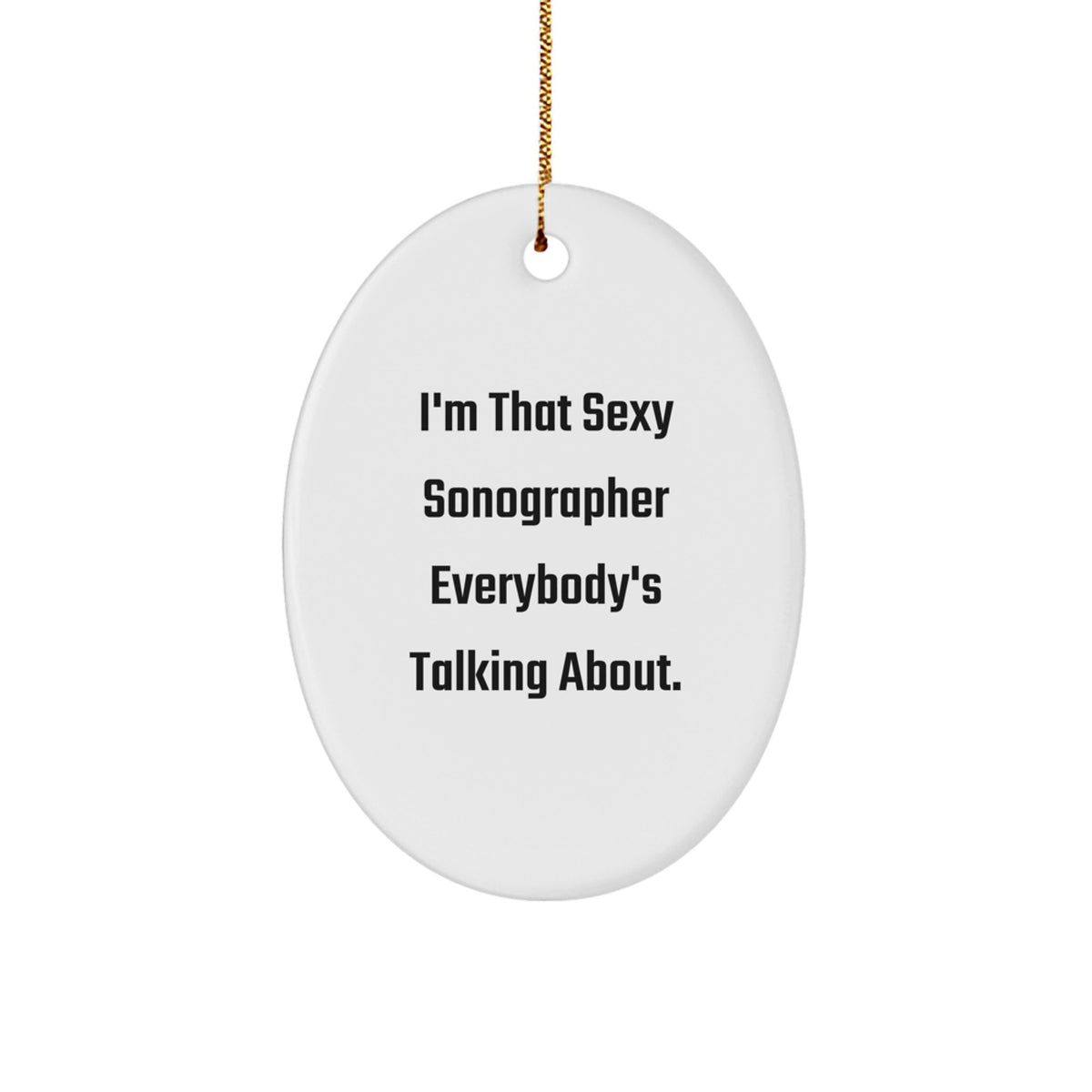 Funny Sonographer Gifts from Friends - I'm That Sexy Sonographer Everybody's Talking About Oval Ornament for Christmas Unique Gifts - Image 1