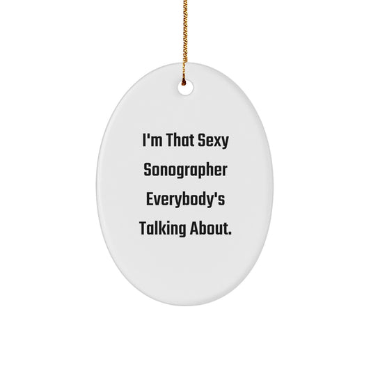 Funny Sonographer Gifts from Friends - I'm That Sexy Sonographer Everybody's Talking About Oval Ornament for Christmas Unique Gifts - Image 1