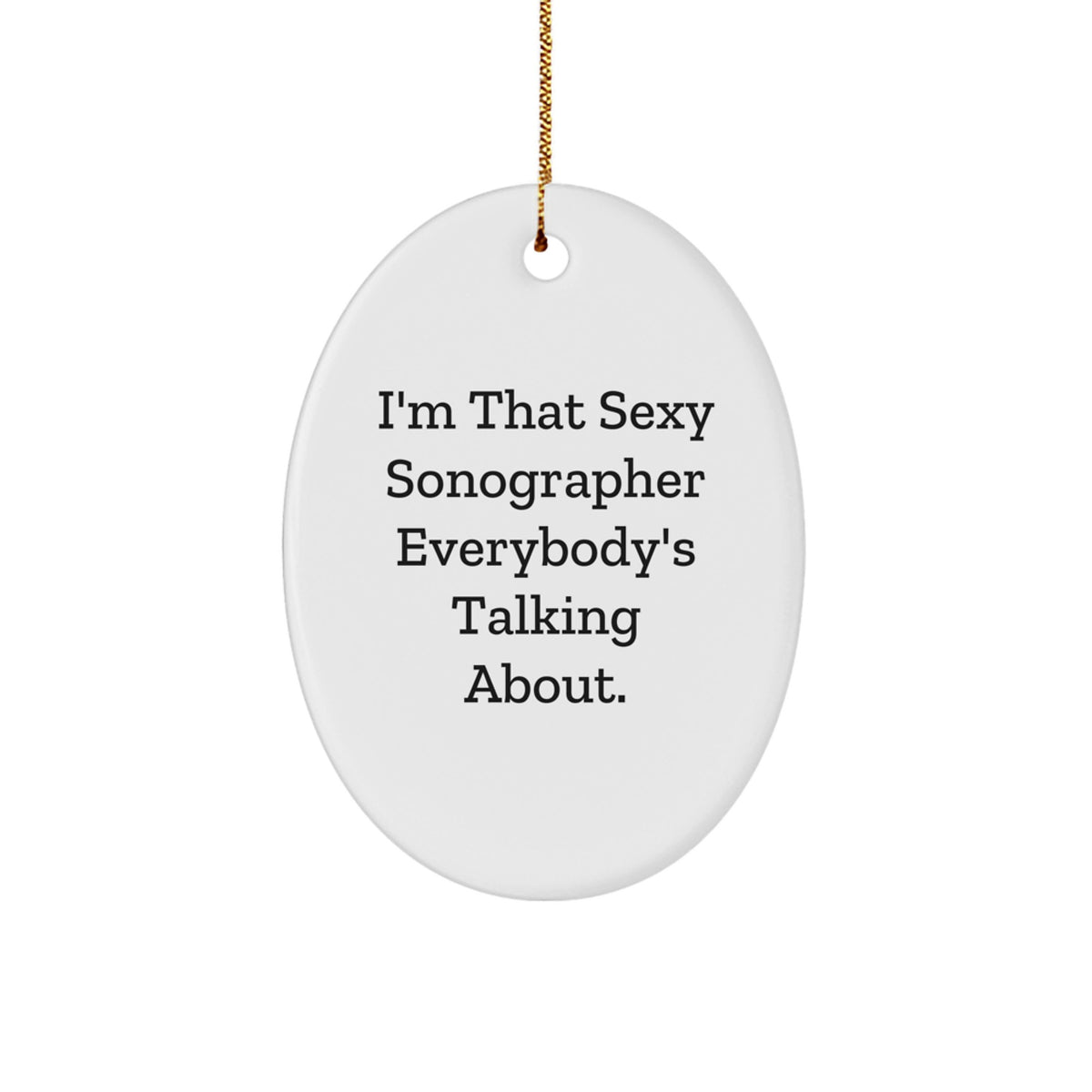 Funny Sonographer Gifts for Men Friends from Family - Oval Ornament I'm That Sexy Sonographer Everybody's Talking About, Christmas Unique Gift - Image 1