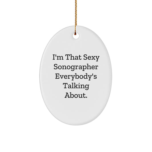 Funny Sonographer Gifts for Men Friends from Family - Oval Ornament I'm That Sexy Sonographer Everybody's Talking About, Christmas Unique Gift - Image 1