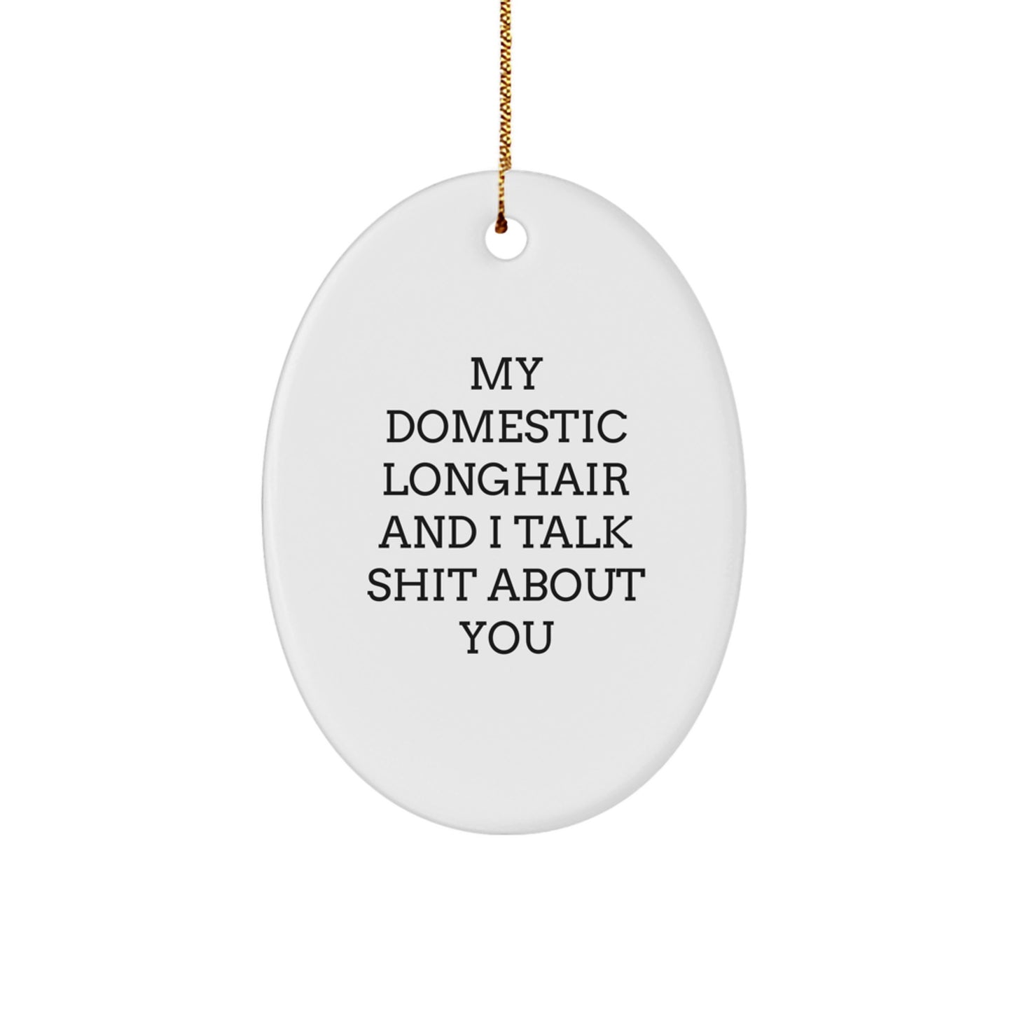 Funny Quote Domestic Longhair Cat Oval Ornament Gifts from Men to Family, Great Christmas Unique Gifts for Domestic Longhair Cat Lovers - Image 1