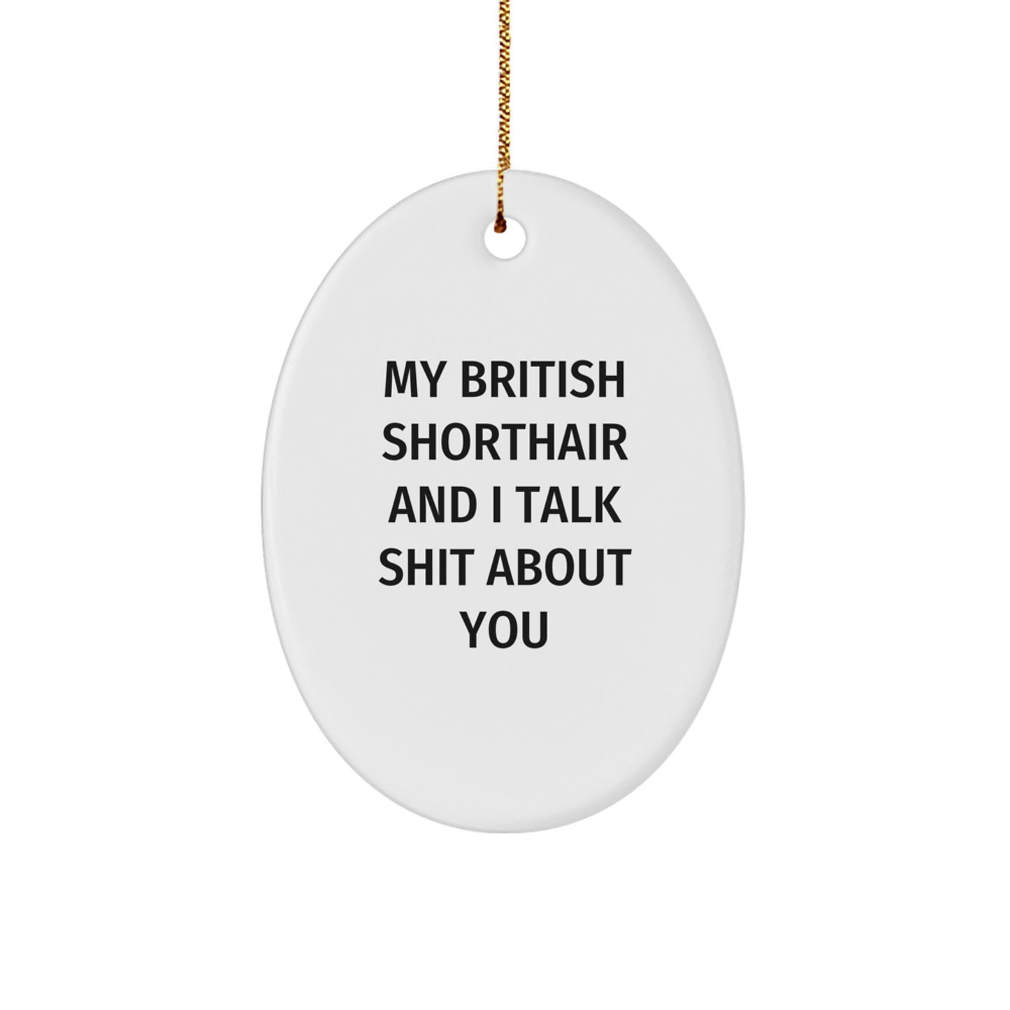 Funny British Shorthair Cat Oval Ornament, Christmas Unique Gifts for British Shorthair Cat Lovers, 'My British Shorthair And I Talk Shit About You' Quote, Gifts from Friends and Family - Image 1