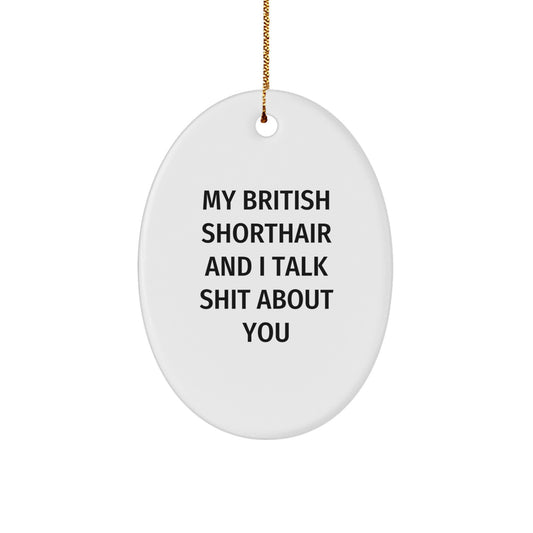 Funny British Shorthair Cat Oval Ornament, Christmas Unique Gifts for British Shorthair Cat Lovers, 'My British Shorthair And I Talk Shit About You' Quote, Gifts from Friends and Family - Image 1
