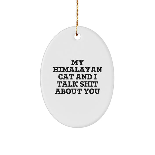 Funny Himalayan Cat Oval Ornament Gifts from Men Women Friends, Christmas Unique Gifts for Himalayan Cat Owners, 'My Himalayan Cat And I Talk Shit About You' Lover - Image 1