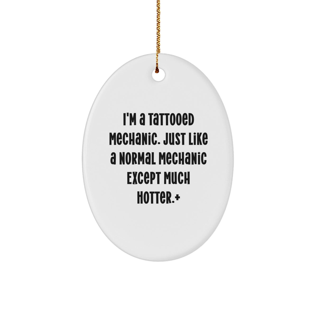 Funny Mechanic Gifts for Men - I'm A Tattooed Mechanic Oval Ornament, Unique Christmas Decorations, Gifts from Friends, Family, or Coworkers - Image 1