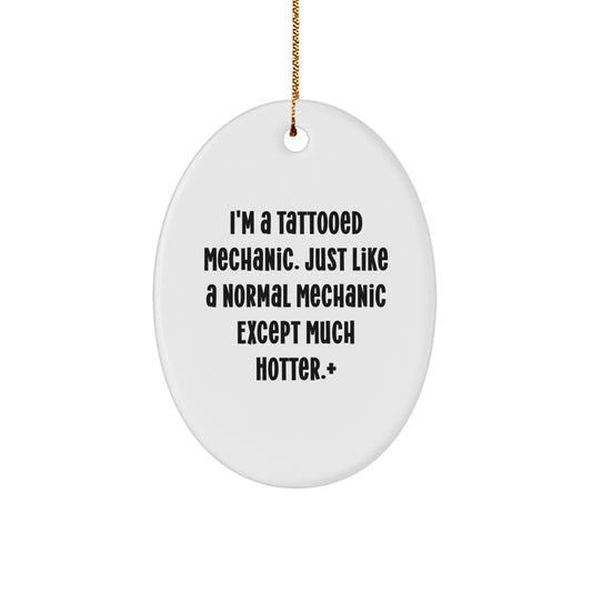 Funny Mechanic Gifts for Men - I'm A Tattooed Mechanic Oval Ornament, Unique Christmas Decorations, Gifts from Friends, Family, or Coworkers - Image 1